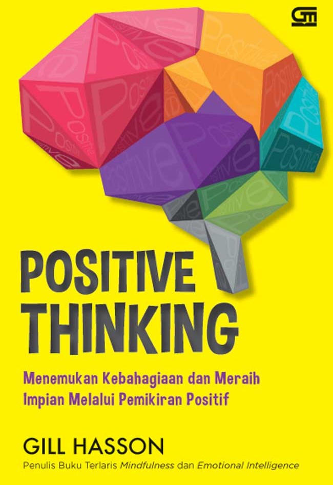 Cover Positife Thinking :  Menemukan Kebahagiaan Dan Meraih Impian Melalui Pemikiran Positif / Gill Hasson