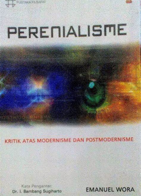 Cover Perenialisme :  Kritik Atas Modernisme dan Postmodernisme / Emanuel Wora