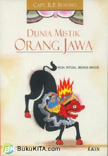 Cover Dunia Mistik Orang Jawa :  Roh, Ritual, Benda Magis / Capt. R. P. Suyono