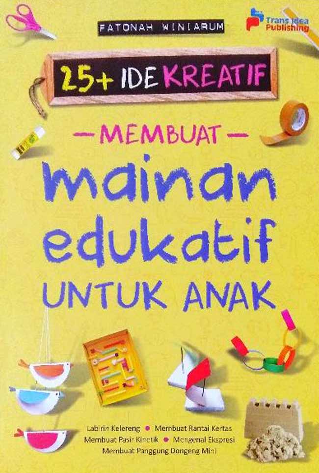 Cover Membuat Mainan Edukatif untuk Anak :  25 + Ide Kreatif / Fatonah Winiarum