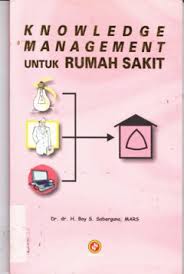 Cover Knowledge Management Untuk Rumah Sakit / Sabarguna, H Boy S