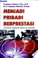 Cover Menjadi Pribadi Berprestasi :  Strategi Kekerasan Kerja Di kantor / Triantoro Safaria, S.Psi., M.Si