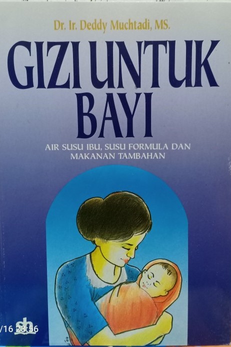 Cover Gizi Untuk Bayi :  Air Susu Ibu,Susu Formula Dan Makanan Tambahan / Dr. Ir. Deddy Muchtadi. MS.