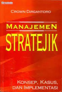 Cover Manajemen Stratejik :  Konsep,Kasus, dan Implementasi / Crown Dirgantoro