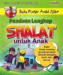 Cover Panduan Lengkap Shalat untuk Anak :  Buku Pintar Anak Islam / Enang Supriatna Syiffa Nur
