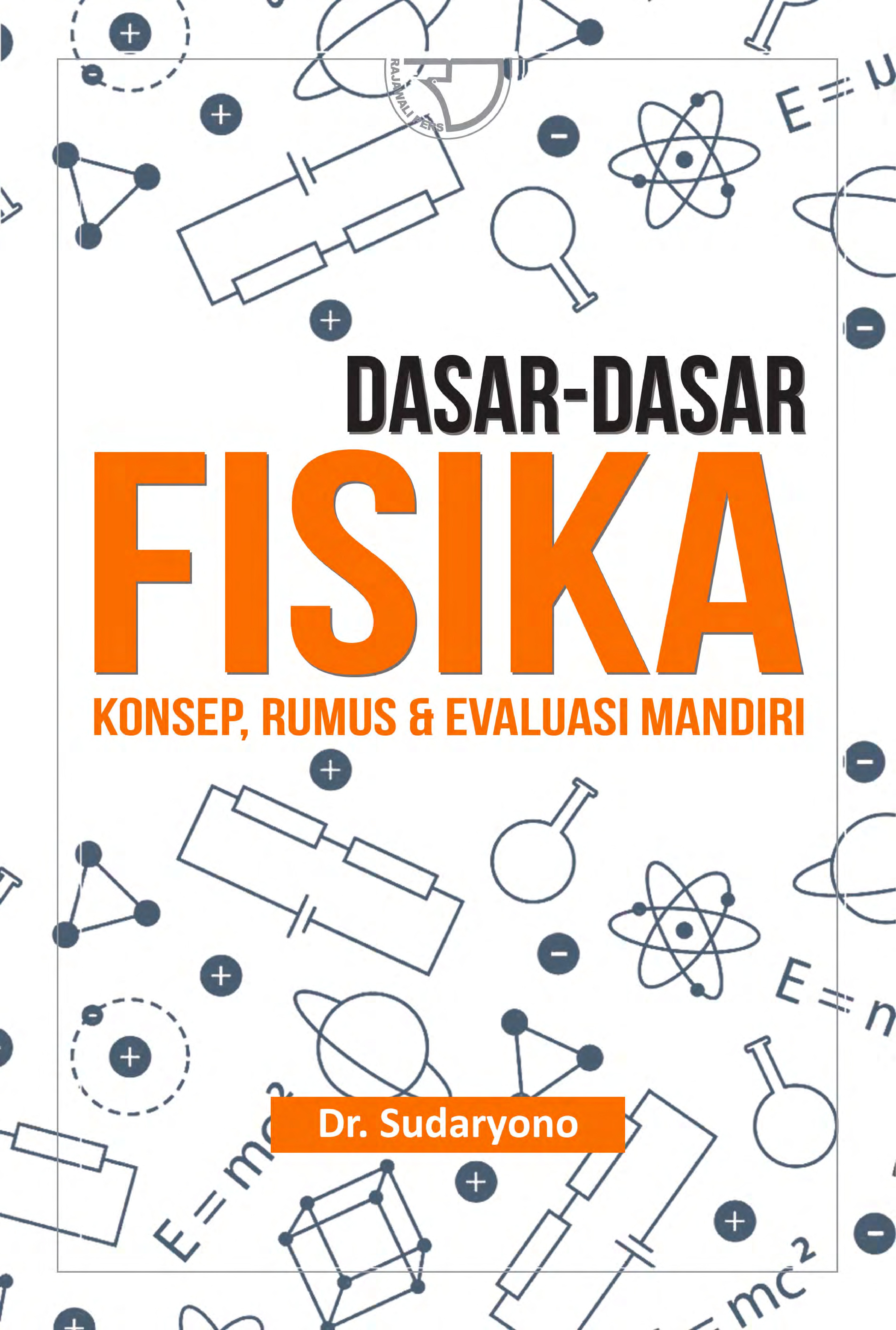 Cover Dasar - dasar Fisika :Konsep, Rumus, da Evaluasi Mandiri :  Sudaryono