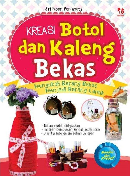 Cover Kreasi Botol dan Kaleng Bekas, :  Mengubah Barang Bekas Menjadi Barang Cantik / Sri Noor Verawaty