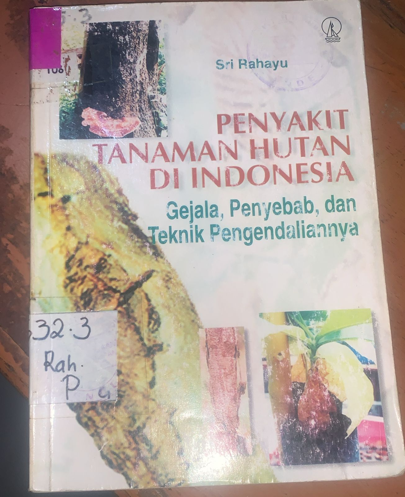 Cover Penyakit Tanaman Hutan Di Indonesia :  Gejala, Penyebab, dan Teknik Pengendaliannya / Sri Rahayu
