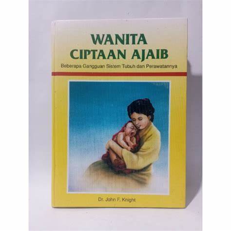Cover Wanita Ciptaan Ajaib : Beberapa Gangguan Sistem Tubuh Dan Perawatannya / Knight,Jhon F