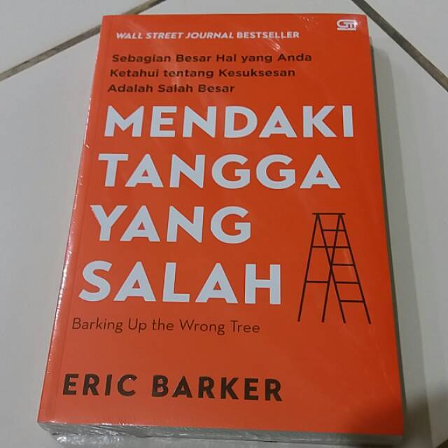 Cover Mendaki Tangga yang Salah :  Sebagian Besar Hal yang aAnda ketahui tentang kesuksesan adalah salah besar / Eric Barker