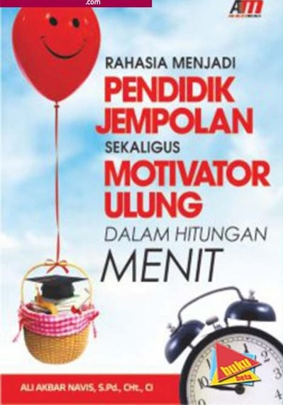 Cover Rahasia Menjadi Pendidik Jempolan Sekaligus Motivator Ulung dalam Hitungan Menit / Ali Akbar Navis, S.Pd., CHt.,Ci