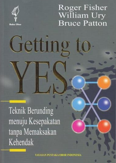 Cover Getting To Yes :  Teknik Berunding menuju Kesepakatan Tanpa memaksakan Kehendak / Roger Fisher, William Ury, Bruce Patton