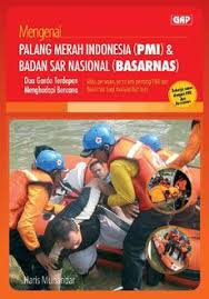 Cover Mengenal :  Palang Merah Indonesia (PMI) & Badan Sar Nasional (BASARNAS) Dua Garda Terdepan Menghadapi Bencana / Haris Munandar