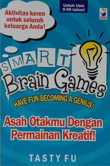 Cover Smart Brain Games Have Fun Becoming A Genius :  Asah Otakmu Dengan Permainan Kreatif / Tasty Fu