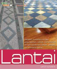 Cover Lantai :  Ciptakan Suasana Yang Nyaman,Sehat Dan Estetis... / Susanta,Gatut