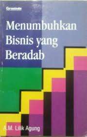 Cover Menumbuhkan Bisnis Yang Beradab / Agung, A.M. Lilik