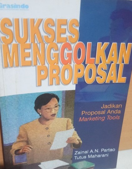 Cover Sukses Menggolkan Proposal :  Jadikan Proposal Anda Marketing Tools / Partao, Zainal A.N.