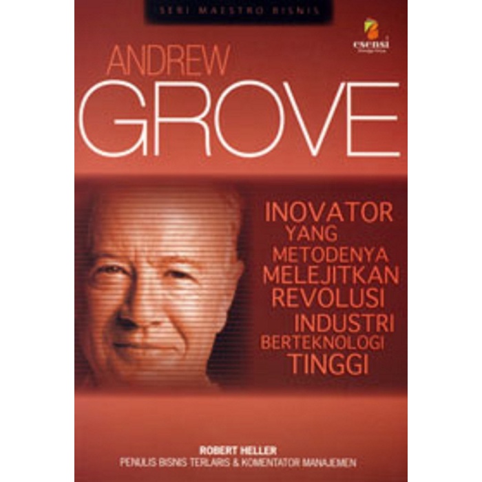 Cover Andrew Grove :  Inovator yang Metodenya Melejitkan Revolusi Industri Berteknologi Tinggi / Heller, Robert