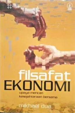 Cover Filsafat Ekonomi :  Upaya Mencari Kesejahteraan Bersama / Mikhael Dua