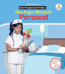 Cover Aku Ingin Menjadi Perawat :  Seri Pengenalan Profesi / Irrebela Siswondo