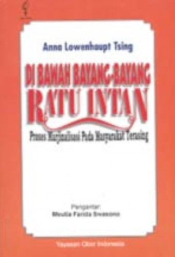 Cover Di Bawah Bayang-Bayang Ratu Intan :  Proses Marjinalisasi Pada Masyarakat Terasing / Anna Lowenhaupt Tsing