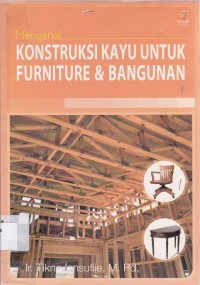 Cover Mengenal Konstruksi Kayu :  Untuk Furniture dan ... / Lensufiie,Tikno
