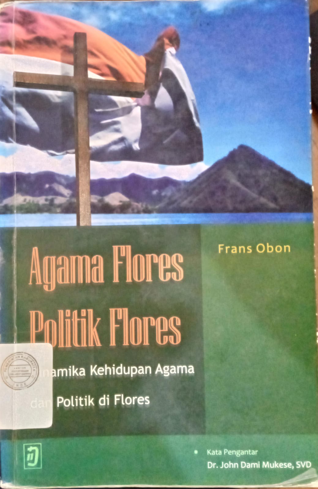 Cover Agama Flores Politik Flores :  Dinamika Kehidupan Agama dan Politik di Flores, / Frans Obon