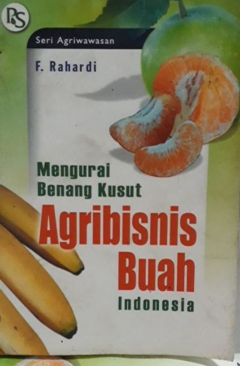 Cover Mengurai Benang Kusut :  Agribisnis Buah Indonesia / F. Rahardi