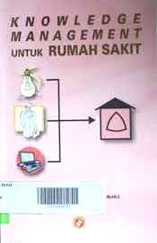 Cover Knowledge Management untuk Rumah Sakit / Sabarguna, H. Boy S.