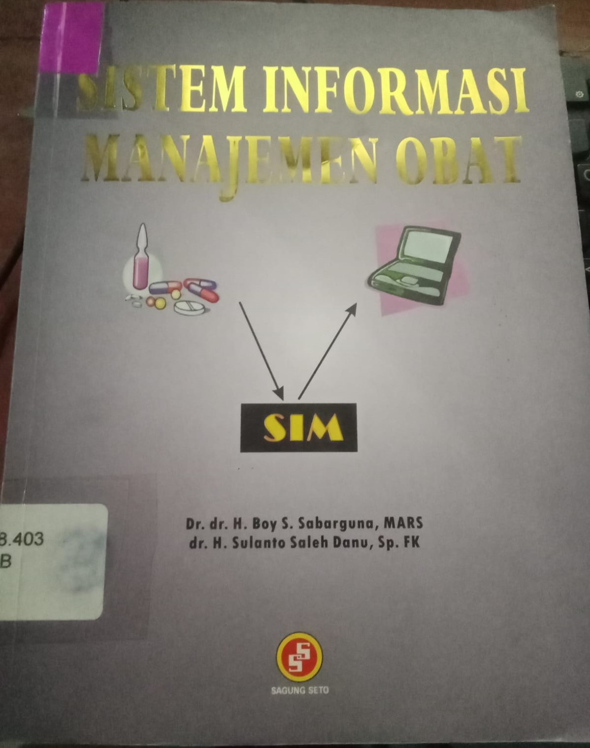 Cover Sistem Informasi Kinerja Manajemen Obat Berbasis Balance Scorecard / Sabarguna, H. Boy S.
