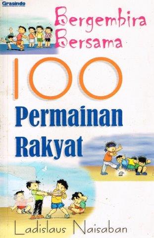 Cover Bergembira Bersama 100 Permainan Rakyat / Naisaban,Ladislaus