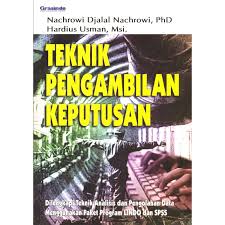 Cover Teknik Pengambilan Keputusan :  Dilengkapi Teknik Analisis dan Pengolahan... / Nachrowi Djalal Nachrowi