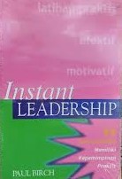 Cover Instant Leardership : 66 Cara Instan Memiliki Kepemimpinan Praktis / Birch, Paul