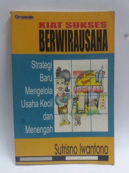 Cover Kiat Sukses Berwirausaha :  Strategi Baru Mengelola Usaha Kecil Dan Menengah / Sutrisno Iwantono