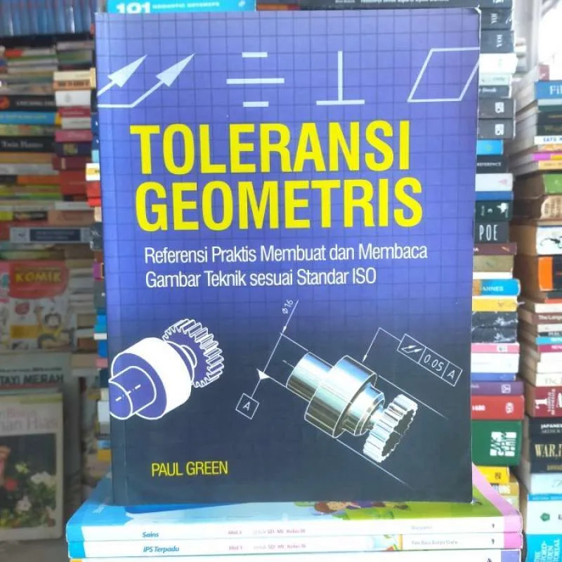 Cover Toleransi Geometris = The Geometrical Tolerancing  Desk Reference : Referensi Praktis Membuat dan Membaca ... :  Green, Paul