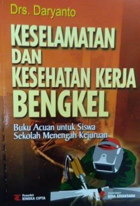 Cover Keselamatan dan Kesehatan Kerja Bengkel, :  Buku Acuan Untuk Siswa Sekolah Menengah Kejuruan / Daryanto