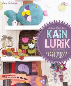 Cover Kreasi Apik Kain Lurik :  Transformasi Kain Tempo Doeloe / Sulistiyo,Sari