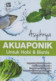Cover Asyiknya Akuaponik :  Untuk Hobi dan Bisnis / Berlin Sani