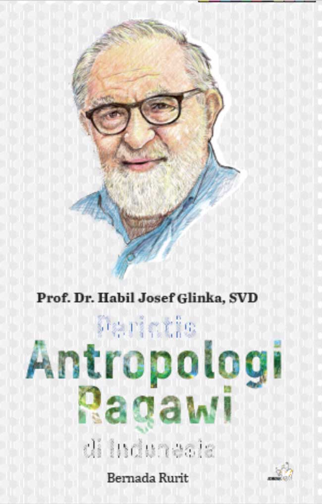 Cover Prof. Dr. Habil Josef Glinka, SVD :  Perintis Antarpologi Ragawi Di Indonesia / Bernada Rurit