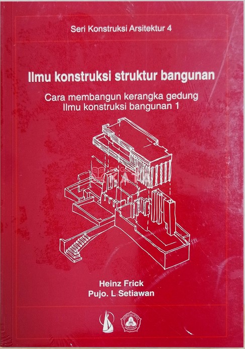 Cover Ilmu Konstruksi Struktur Bangunan :  Cara Membangun Kerangka Gedung... / Nurheti Yuliarti