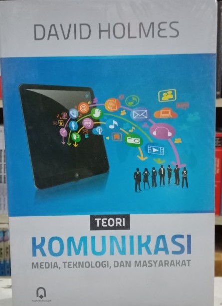 Cover Teori Komunikasi :  Media, Teknologi, Dan Masyarakat / Holmes, David