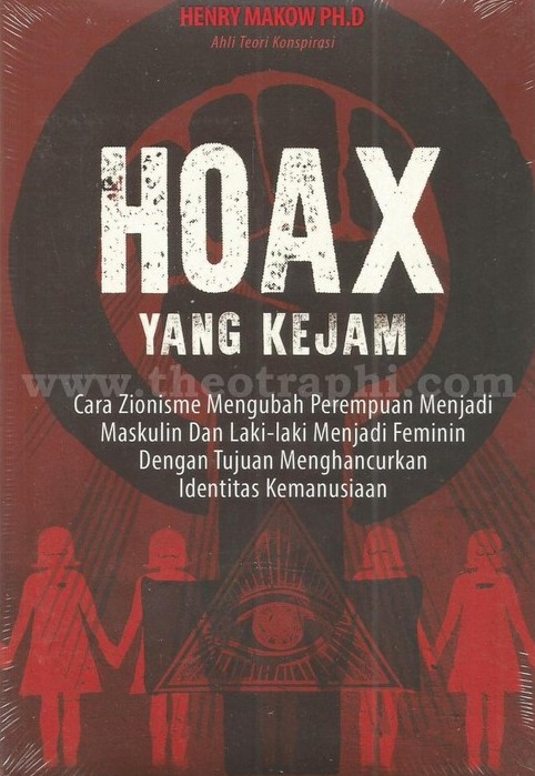 Cover Hoax Yang Kejam :  Cara Zionisme Mengubah Perempuan Menjadi Maskulin Dan Laki- Laki Menjadi Feminim Dengan Tujuan Menghancurkan Identitas Kemanusiaan / Hendry Makow