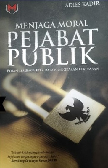 Cover Menjaga Moral Pejabat Publik :  Peran Lembaga Etik Dalam Lingkaran Kekuasaan / Adies Kadir