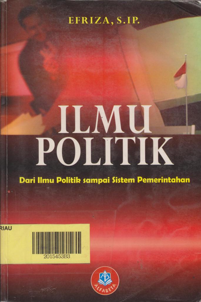 Cover Ilmu Politik :  Dari Ilmu Politik Sampai Sistem Pemerintahan / Efriza