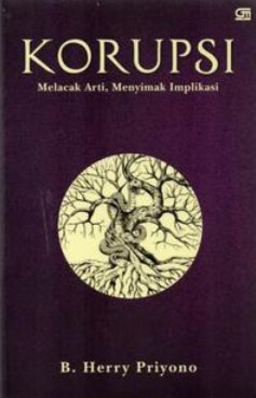 Cover Korupsi :  Melacak Arti,Menyimak Implikasi / B. Herry Priyono
