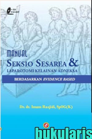 Cover Manual Seksio Sesarea dan Laparotomi Kelainan Adneksa :  Berdasarkan Evidence Based / Rasjidi, Imam