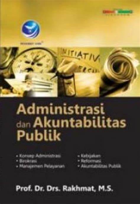 Cover Administrasi dan Akuntabilitasa publik / Rakhmat, M.S