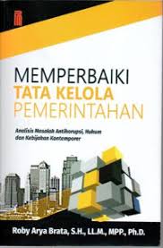 Cover Memperbaiki Tata Kelola Pemerintahan :  Analilis Masalah Antikorupsi Dan Kebijakan Kontemporer / Roby Arya Brata