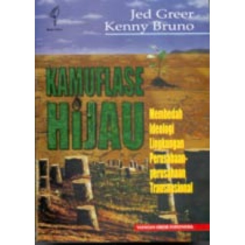 Cover Kamuflase Hijau :  Membedah Idiologi Lingkungan Perusahaan Perusahaan Transional / Greer Jed