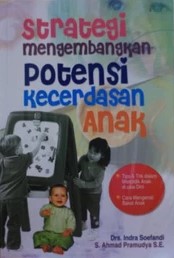 Cover Strategi Mengembangkan Potensi Kecerdasan Anak : / Indra Soefandi